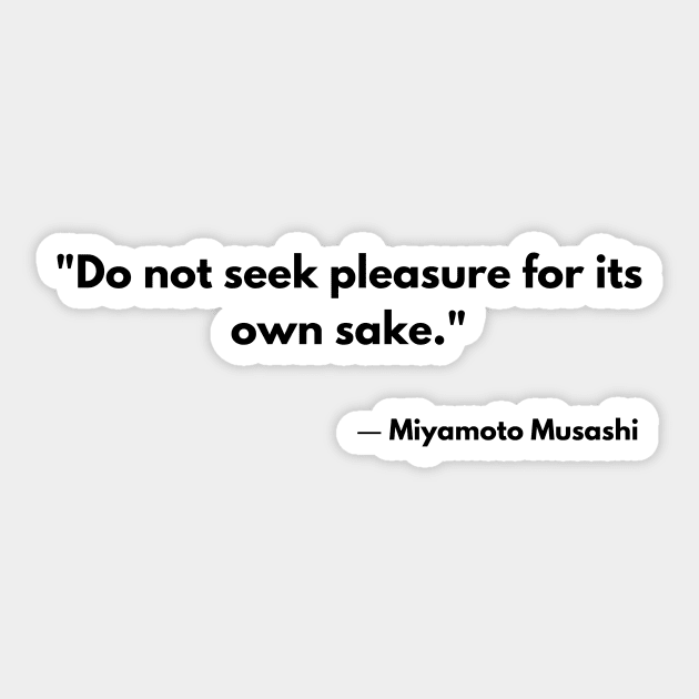 “Do not seek pleasure for its own sake.” Miyamoto Musashi The Book of Five Rings Sticker by ReflectionEternal